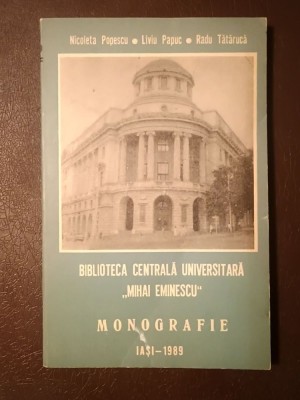 Nicoleta Popescu; Liviu Papuc; Radu Tătărucă - Biblioteca Centrală Universitară Mihai Eminescu Iași (monografie) foto