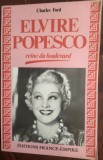 Cumpara ieftin CHARLES FORD - ELVIRE POPESCO, REINE DU BOULEVARD [ED. FRANCE-EMPIRE/PARIS 1989]