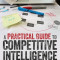 A Practical Guide to Competitive Intelligence