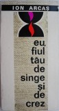 Cumpara ieftin Eu, fiul tau de sange si crez - Ion Arcas (Reportaj liric) - Carte Istorie