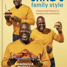 Shaq's Family Style: Championship Recipes for Feeding Family and Friends [A Cookbook]