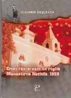 Cruci Rasturnate de Regim. Manastirea Raciula. 1959 foto