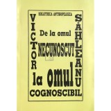 Victor Sahleanu - De la omul necunoscut la omul cognoscibil (Editia: 1996)
