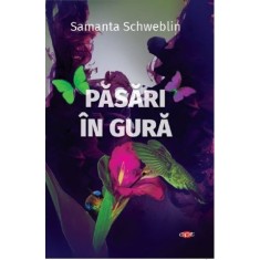 Pasari in gura &ndash; Samantha Schweblin