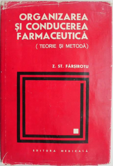 Organizarea si conducerea farmaceutica (Teorie si metoda) &ndash; Z. St. Farsirotu