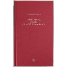 COSTANDINA URUMA CE MULT TE-AM IUBIT de ZAHARIA STANCU 2010