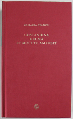 COSTANDINA URUMA CE MULT TE-AM IUBIT de ZAHARIA STANCU 2010 foto