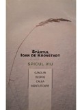 Sfantul Ioan de Kronstadt - Spicul viu - Ganduri despre calea mantuitoare (Editia: 2009)
