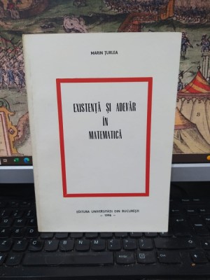 Marin Țurlea, Existență și adevăr &amp;icirc;n matematică, editura Universității din București, 1996, 217 foto