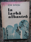 Ion Baiesu &ndash; La iarba albastra ( ilustratii Florin Puca )