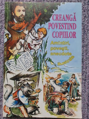 Creanga povestind copiilor, Amintiri, povesti, anecdote ilustr 160 pag, stare fb foto