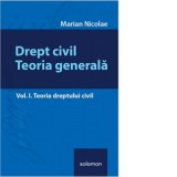 Drept civil. Teoria generala - Vol. I. Teoria dreptului civil - Marian Nicolae