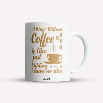 Cana alba personalizata A day without coffee is like just kidding I have no idea, INOVATIX&amp;reg;. 330ml foto