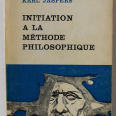 INITIATION A LA METHODE PHILOSPHIQUE par KARL JASPERS , 1966