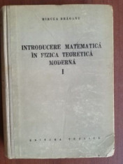 Introducere matematica in fizica teoretica moderna 1 - Mircea Draganu foto