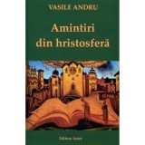 Amintiri din Hristosfera &ndash; Vasile Andru