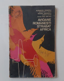 Alexandru Cernescu - Avioane Romanesti Strabat Africa (VEZI DESCRIEREA)