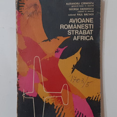 Alexandru Cernescu - Avioane Romanesti Strabat Africa (VEZI DESCRIEREA)