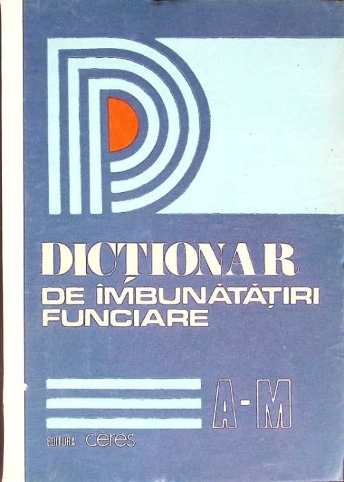 DICTIONAR DE IMBUNATATIRI FUNCIARAE A-M-COORDONATORI: PRICOP GHEORGHE CLARIAN MARCU-276037