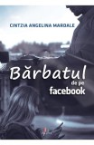 Barbatul de pe Facebook Carti Fictiune Cintzia Angelina Mardale Paperback Brosat
