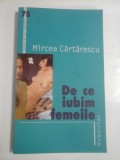 DE CE IUBIM FEMEILE - MIRCEA CARTARESCU, Humanitas