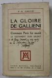 LA GLOIRE DE GALLIENI , COMMENT PARIS FUT SAUVE , LE TESTAMENT D &#039; UN SOLDAT par P. - B. GHEUSI , 1928, DEDICATIE * , EXEMPLAR 4 DIN 25 *
