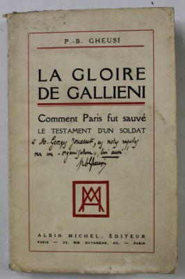 LA GLOIRE DE GALLIENI , COMMENT PARIS FUT SAUVE , LE TESTAMENT D &amp;#039; UN SOLDAT par P. - B. GHEUSI , 1928, DEDICATIE * , EXEMPLAR 4 DIN 25 * foto