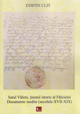 Satul Valeni, tinutul istoric al Falciului. Documente inedite - Costin Clit foto