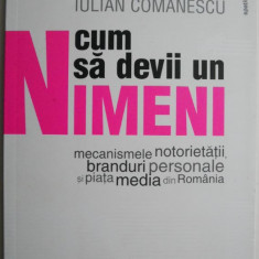 Cum sa devii un nimeni. Mecanismele notorietatii, branduri personale si piata media din Romania – Iulian Comanescu