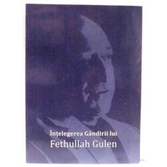 INTELEGEREA GANDIRII LUI FETHULLAH GULEN de MIRELA POPA , 2011