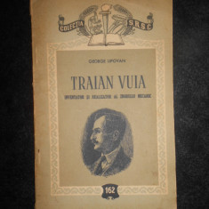 George Lipovan - Traian Vuia. Inventator si realizator al zborului mecanic