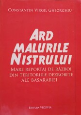 ARD MALURILE NISTRULUI. MARE REPORTAJ DE RAZBOI DIN TERITORIILE DEZROBITE ALE BASARABIEI-CONSTANTIN VIRGIL GHEOR foto