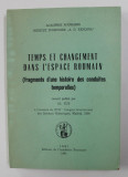 TEMPS ET CHANGEMENT DAND L &#039;ESPACE ROUMAIN ( FRAGMENTS D &#039;UNE HISTOIRE DES CONDUITES TEMPORELLES ) , recueil publie par AL. ZUB , 1991 , CONTINE DEDIC