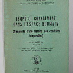 TEMPS ET CHANGEMENT DAND L 'ESPACE ROUMAIN ( FRAGMENTS D 'UNE HISTOIRE DES CONDUITES TEMPORELLES ) , recueil publie par AL. ZUB , 1991 , CONTINE DEDIC