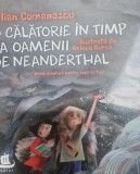 O calatorie in timp la oamenii din Neanderthal - Iulian Comanescu