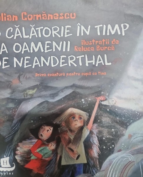 O calatorie in timp la oamenii din Neanderthal - Iulian Comanescu