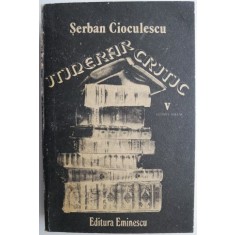 Itinerer critic, vol. V &ndash; Serban Cioculescu