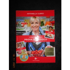 ANTONELLA CLERICI - LE RICETTE DELLA PROVA DEL CUOCO (2014, limba italiana)
