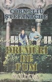 Drumuri de Fum - Corneliu Stefanache, Roman, Editura Moldova, Iasi, 1992, 356 Pagini, Beletristica