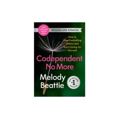 Codependent No More: How to Stop Controlling Others and Start Caring for Yourself