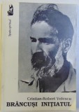 BRANCUSI INITIATUL de CRISTIAN ROBERT VELESCU , 1993
