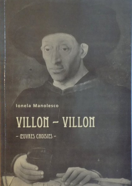 VILLON-VILLON , OEUVRES CHOISIES de IONELA MANOLESCU 1996