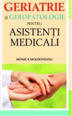 Geriatrie si geropatologie pentru asistenti medicali - Monica Moldoveanu foto