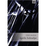 &Aacute;prilis bolondjai - Ol&aacute;h Andr&aacute;s