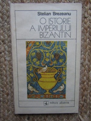 O istorie a imperiului Bizantin - Stelian Brezeanu foto