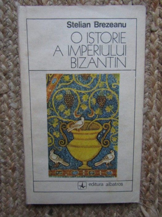 O istorie a imperiului Bizantin - Stelian Brezeanu