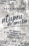 Tupeu de creștin - Paperback brosat - Alexandru Sz&ouml;ll&ouml; - Libris Editorial, 2019