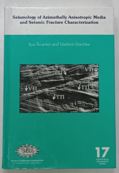 SEISMOLOGY OF AZIMUTHALLY ANISOTROPIC MEDIA AND SEISMIC FRACTURE CHARACTERIZATION , by ILLYA TSVANKIN and VLADIMIR GRECHKA , VOLUME 17 , 2011