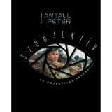 Szubjekt&iacute;v - Az objekt&iacute;ven kereszt&uuml;l - Antall P&eacute;ter