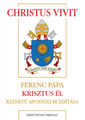 Christus vivit - Ferenc p&amp;aacute;pa Krisztus &amp;eacute;l kezdetű apostoli buzd&amp;iacute;t&amp;aacute;sa - Ferenc p&amp;aacute;pa foto